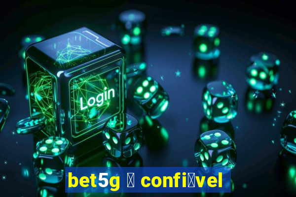 bet5g 茅 confi谩vel